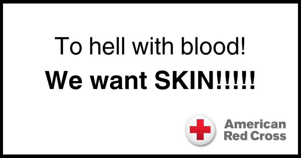 ‘Enough With Blood, We Want Skin!’ The American Red Cross Has Announced That While They Loved