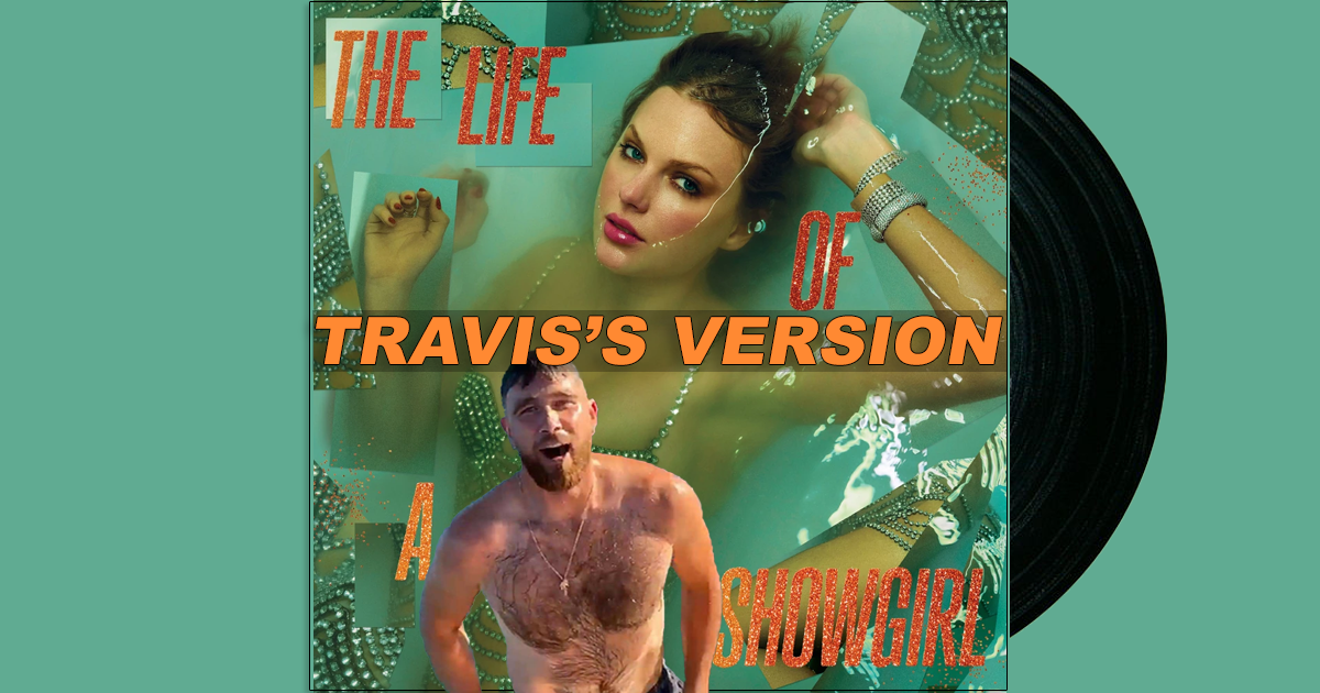 Swifties Rejoice! Taylor Swift Just Dropped A ‘Travis’s Version’ Of Her Latest Album That Will Have Travis Kelce Attempt
